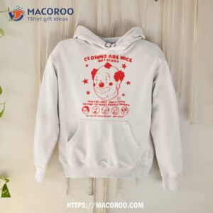 Clowns Are Nice Not Scary They’re Just Silly Guys Shirt 1 clowns are nice not scary they re just silly guys shirt hoodie