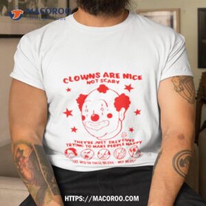 clowns are nice not scary they re just silly guys shirt tshirt