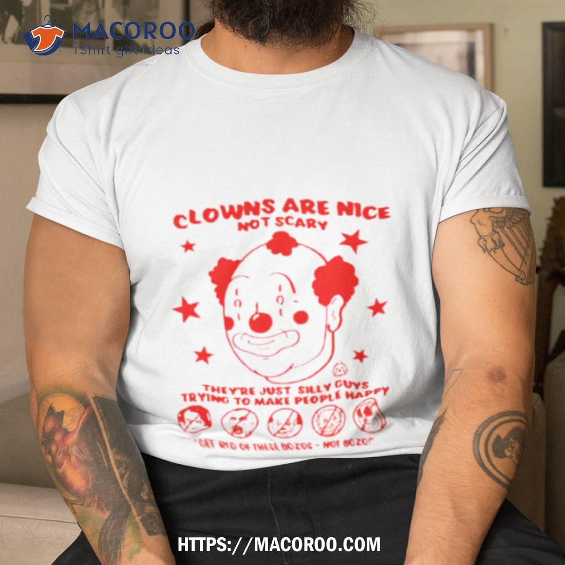 Clowns Are Nice Not Scary They’re Just Silly Guys Shirt Clowns Are Nice Not Scary They’re Just Silly Guys Shirt