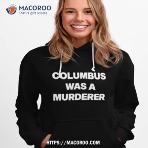 Columbus Was A Murderer T Shirt