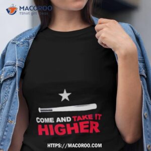 Come And Take It Higher Texas Ranger Shirt