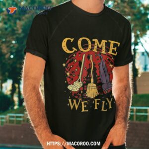 Come We Fly Funny Happy Halloween Witch Hocus Pocus Shirt