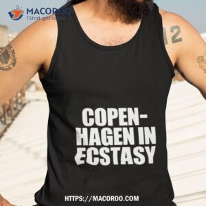 copen hagen in ecstasy shirt tank top 3