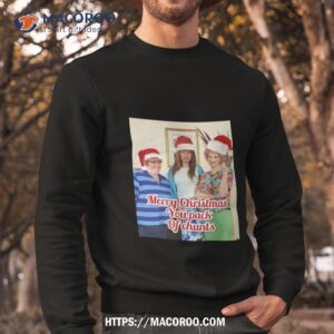 copy of merry christmas you pack of chunts shirt sweatshirt