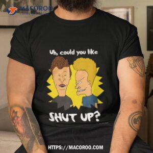 could you shut up beavis and butthead shirt tshirt