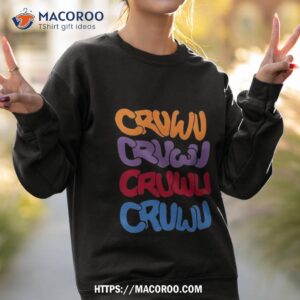 cruwu cruwu cruwu cruwu shirt sweatshirt 2