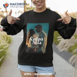 culpa mia movie design shirt sweatshirt