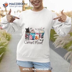 current mood cat and coffee shirt sweatshirt