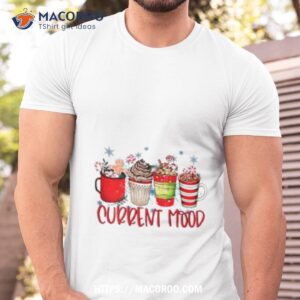 Current Mood Christmas Snowman Latte Coffee Lover Shirt