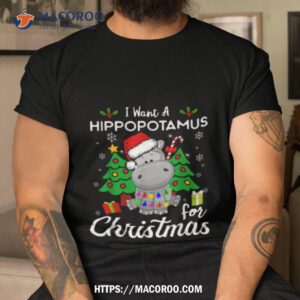 Cute Animal I Want A Hippopotamus For Christmas Shirt