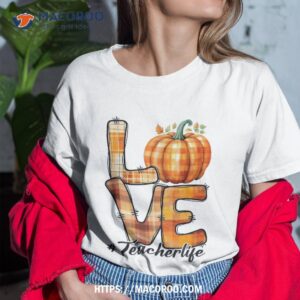 Cute Fall Pumpkin Thanksgiving Love Teacher Life Shirt