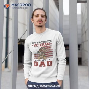 dad veterans day my favorite veteran is costume gifts shirt sweatshirt 1