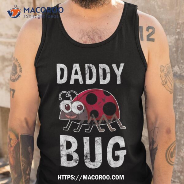 Daddy Bug Funny Ladybug Lover Cute Dad Fathers Day Gift Shirt