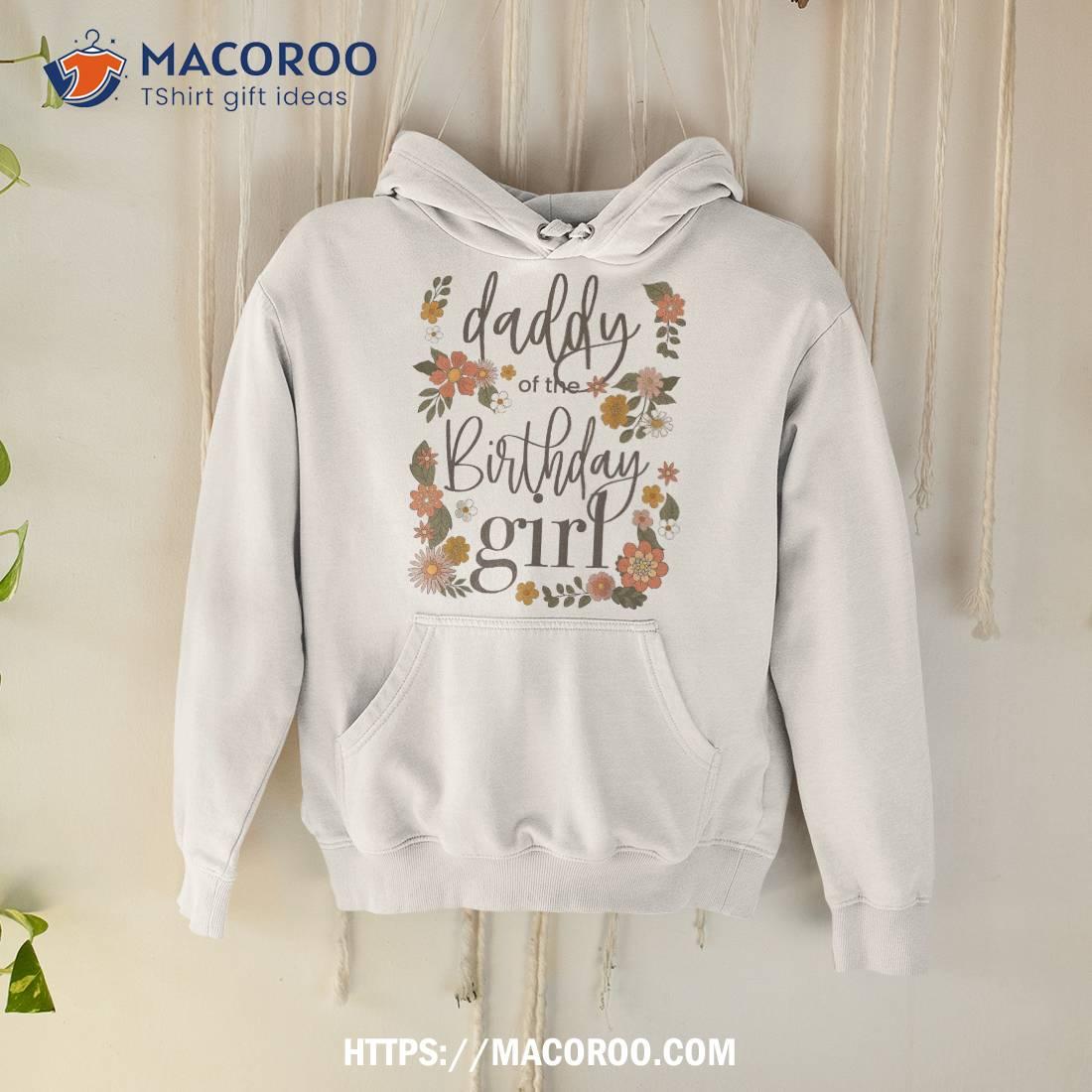 Daddy Of The Birthday Girl Retro Floral Dad Groovy Matching Shirt Hoodie