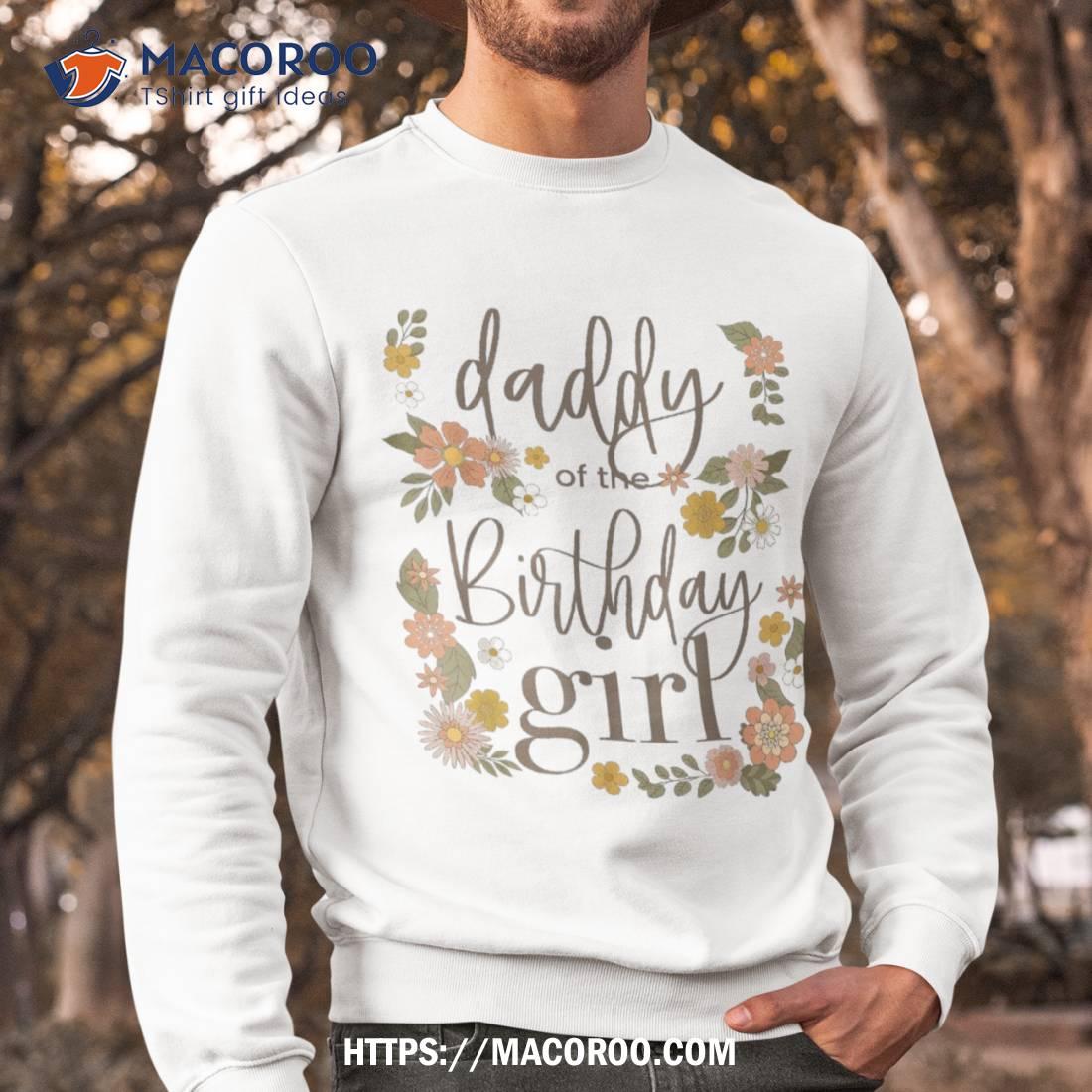 Daddy Of The Birthday Girl Retro Floral Dad Groovy Matching Shirt Sweatshirt