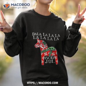 dala horse dala la la la funny christmas god jul swedish sweden shirt sweatshirt 2
