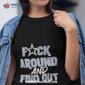 Dallas Cowboys Fuck Around And Find Out T Shirt