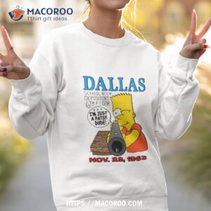 dallas school book depository 6th floor i m just a patsy dude november 22 1963 t shirt sweatshirt 2
