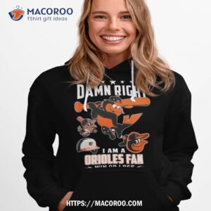 Damn Right I Am A Baltimore Orioles Mascot Fan Win Or Lose 2023 Shirt