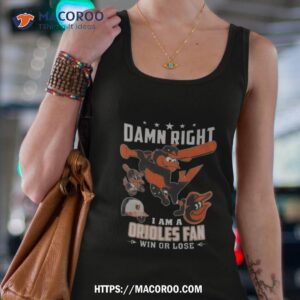 damn right i am a baltimore orioles mascot fan win or lose 2023 shirt tank top 4