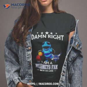 Damn Right I Am A Charlotte Hornets Fan Win Or Lose Shirt