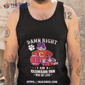 damn right i am a clemson fan win or lose mascot shirt tank top