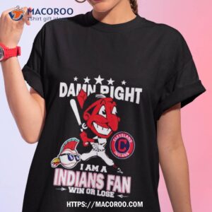 Damn Right I Am A Cleveland Indians Win Or Lose Mascot Shirt