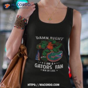 Damn Right I Am A Florida Gators Mascot Fan Win Or Lose T Shirt