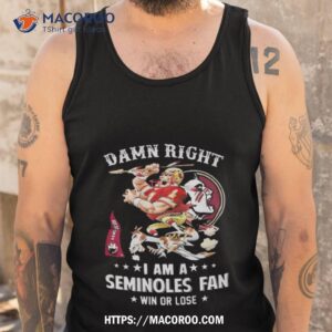 damn right i am a florida state seminoles mascot fan win or lose t shirt tank top