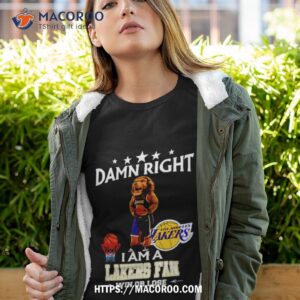 Damn Right I Am A Los Angeles Lakers Fan Win Or Lose Shirt