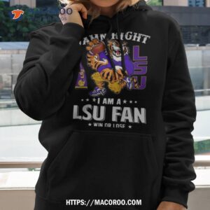 damn right i am a lsu tigers mascot fan win or lose t shirt hoodie 2