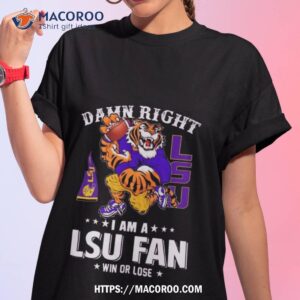 damn right i am a lsu tigers mascot fan win or lose t shirt tshirt 1