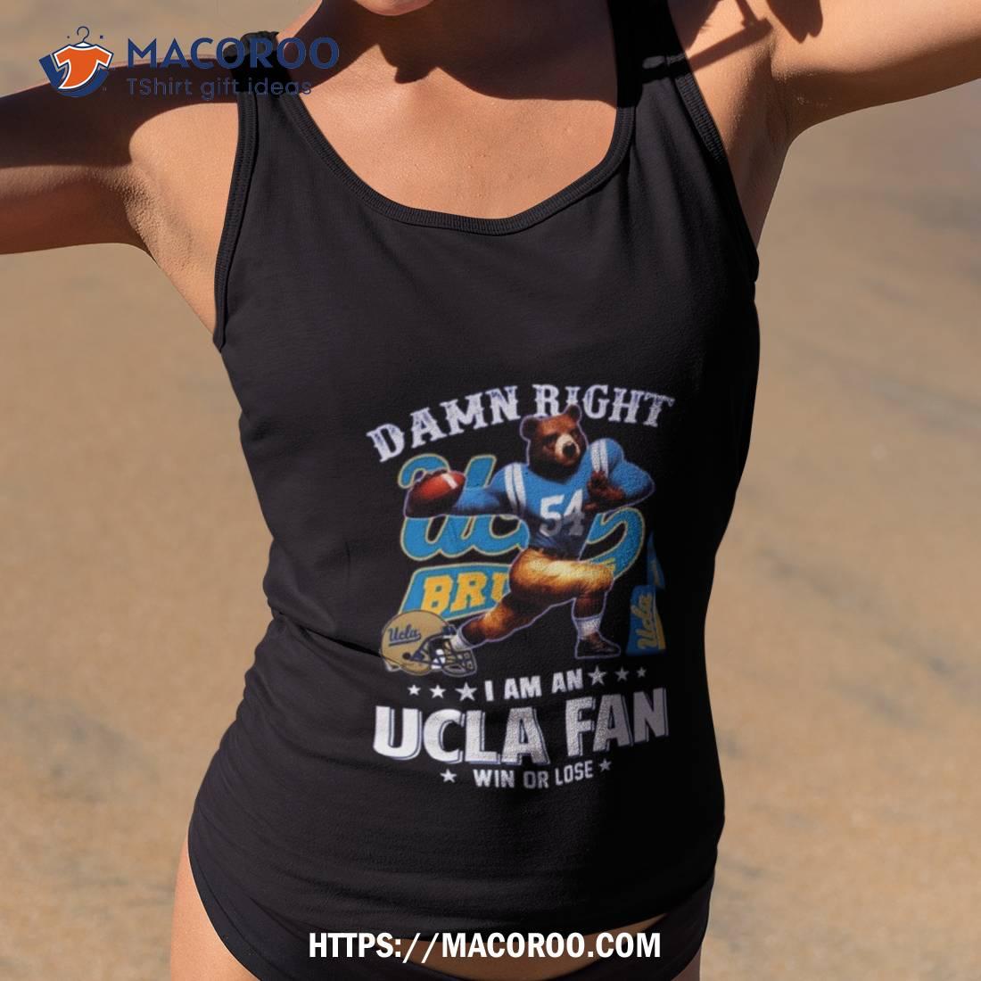 Damn Right I Am An Ucla Fan Win Or Lose Mascot T Shirt Damn Right I Am An Ucla Fan Win Or Lose Mascot T Shirt