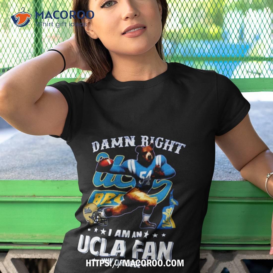 Damn Right I Am An Ucla Fan Win Or Lose Mascot T Shirt Damn Right I Am An Ucla Fan Win Or Lose Mascot T Shirt