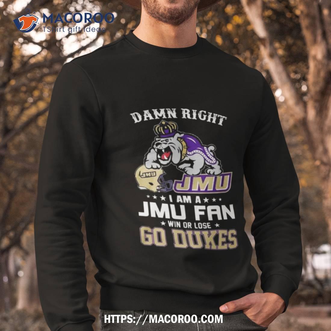 Damn Right I’m A Jmu James Madison Dukes Fan Go Dukes Shirt Damn Right I’m A Jmu James Madison Dukes Fan Go Dukes Shirt