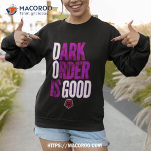 Dark Order Is Good All Elite Wrestling Shirt 3 dark order is good all elite wrestling shirt sweatshirt 1