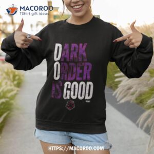 Dark Order Is Good T Shirt 2 dark order is good t shirt sweatshirt