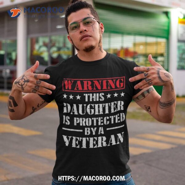 Daughter Protected By Veteran Dad Veterans Day Shirt