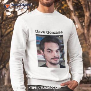 dave gonzales face shirt sweatshirt