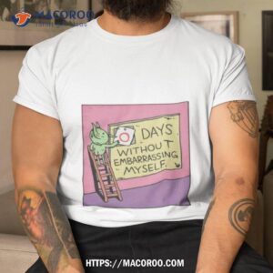 Days Without Embarrassing Myself Shirt
