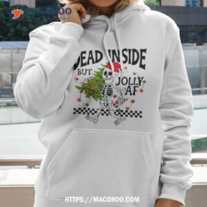 dead inside but jolly af skeleton funny christmas shirt hoodie 2