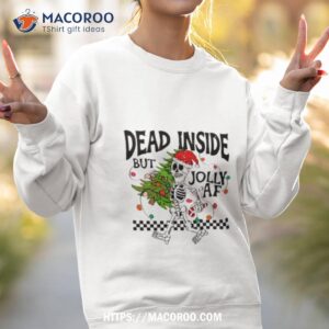 dead inside but jolly af skeleton funny christmas shirt sweatshirt 2