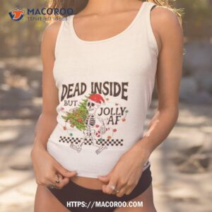 Dead Inside But Jolly Af Skeleton Funny Christmas Shirt