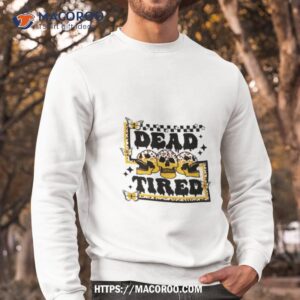 dead tired skull shirt sweatshirt