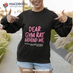 dear gym rat behind me shirt sweatshirt