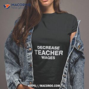 decrease teacher wages shirt tshirt 2