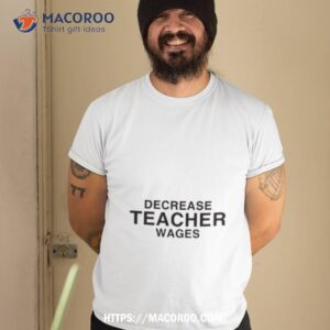 Decrease Teacher Wags Shirt