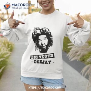 deejay big youth shirt sweatshirt