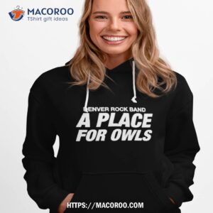 denver rock band a place for owls shirt hoodie 1