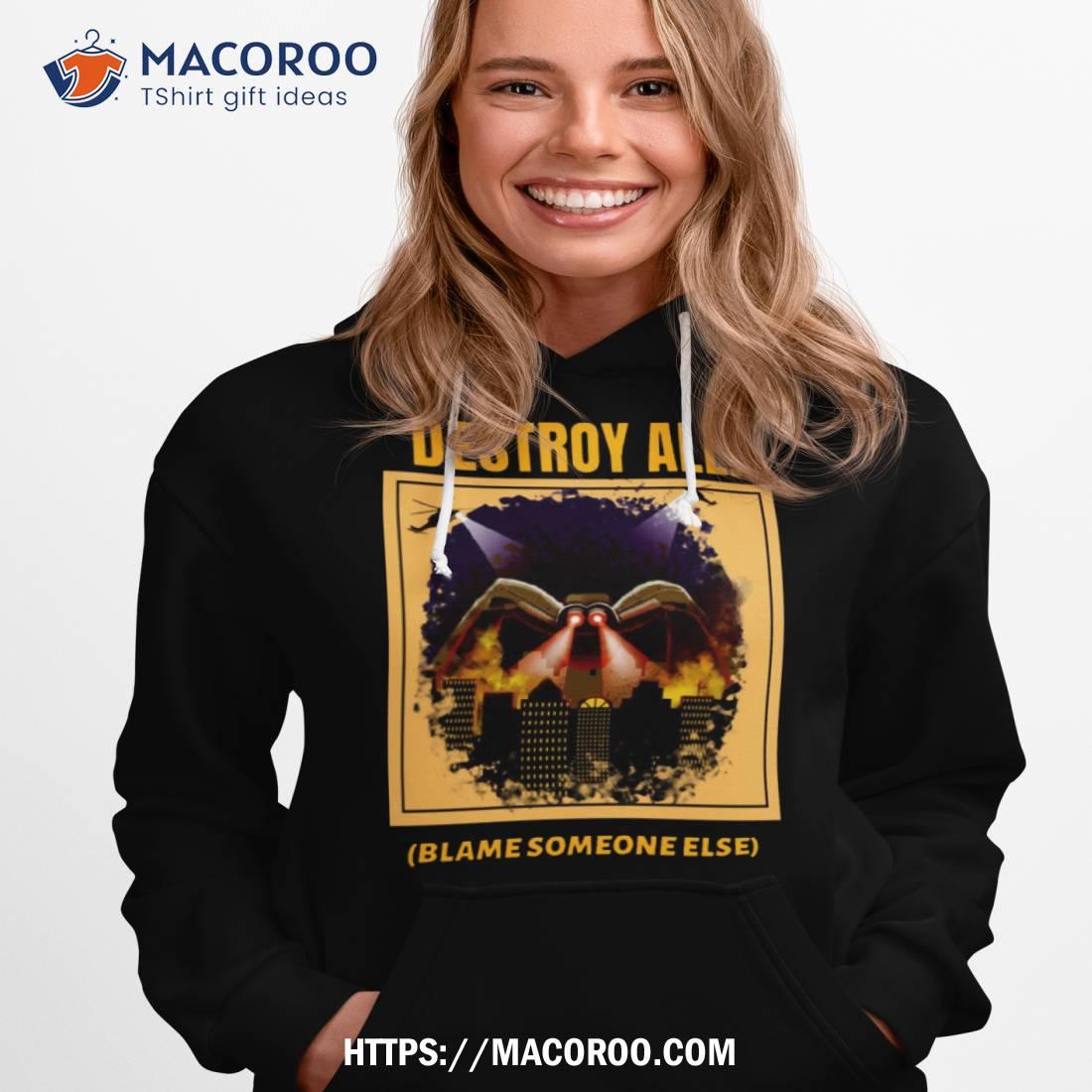 Destroy All Blame Someone Else Shirt Destroy All Blame Someone Else Shirt